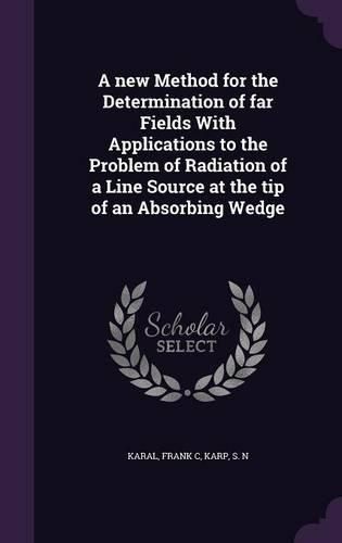 Cover image for A New Method for the Determination of Far Fields with Applications to the Problem of Radiation of a Line Source at the Tip of an Absorbing Wedge