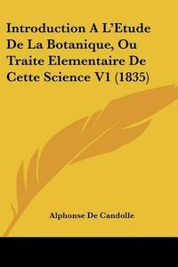 Cover image for Introduction A L'Etude de La Botanique, Ou Traite Elementaire de Cette Science V1 (1835)