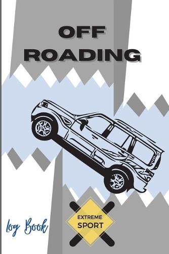 Cover image for Off Roading Log Book Extreme Sport: Back Roads Adventure - Hitting The Trails - Desert Byways - Notebook Racing - Vehicle Engineering- Optimal Format 6  x 9  Extreme Sport Diary