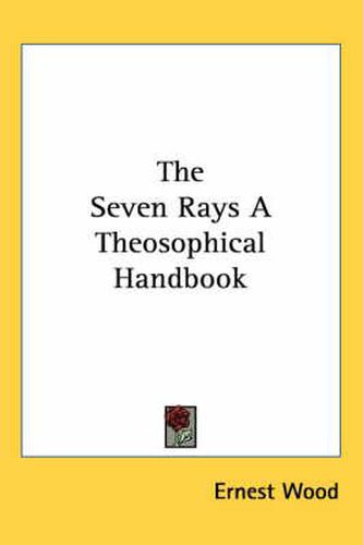 Cover image for The Seven Rays A Theosophical Handbook