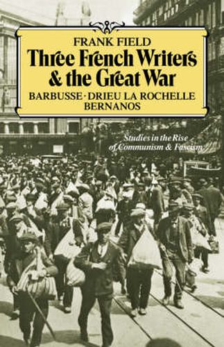 Cover image for Three French Writers and the Great War: Studies in the Rise of Communism and Fascism