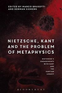 Cover image for Nietzsche, Kant and the Problem of Metaphysics: Nietzsche's Engagements with Kant and the Kantian Legacy: Volume I