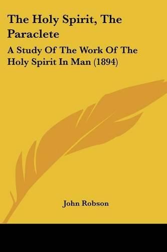 The Holy Spirit, the Paraclete: A Study of the Work of the Holy Spirit in Man (1894)