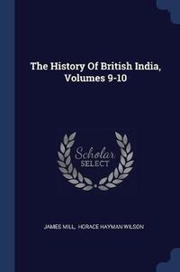 Cover image for The History of British India, Volumes 9-10