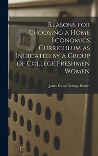 Cover image for Reasons for Choosing a Home Economics Curriculum as Indicated by a Group of College Freshmen Women