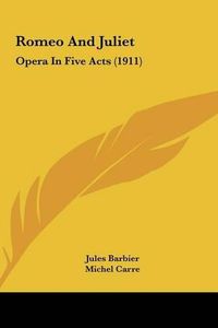 Cover image for Romeo and Juliet: Opera in Five Acts (1911)