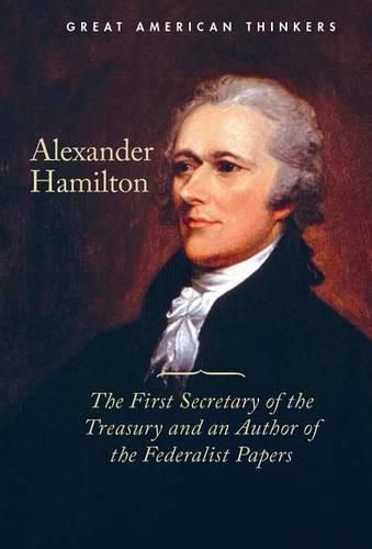 Cover image for Alexander Hamilton: The First Secretary of the Treasury and an Author of the Federalist Papers