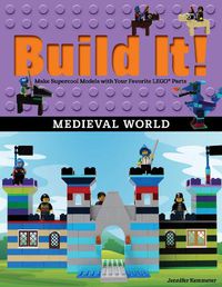 Cover image for Build It! Medieval World: Make Supercool Models with Your Favorite LEGO (R) Parts