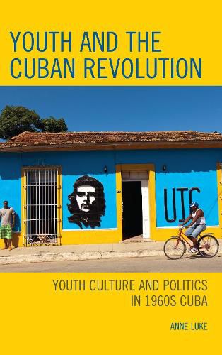 Cover image for Youth and the Cuban Revolution: Youth Culture and Politics in 1960s Cuba