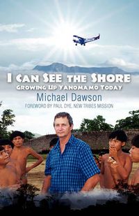 Cover image for I Can See the Shore: Growing Up Yanomamo Today