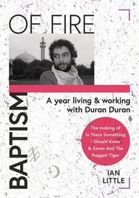 Cover image for BAPTISM OF FIRE: A year living and working with Duran Duran