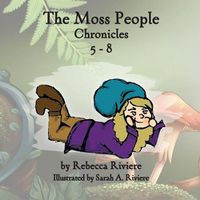 Cover image for The Moss People Chronicles 5-8