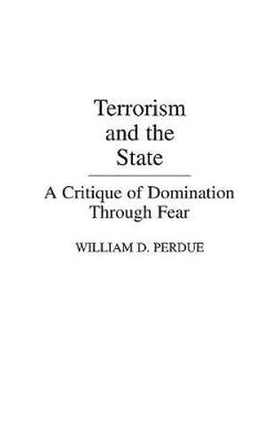 Cover image for Terrorism and the State: A Critique of Domination Through Fear