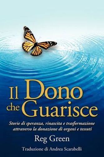 Cover image for Il Dono Che Guarisce: Storie Di Speranza, Rinascita E Trasformazione Attraverso La Donazione Di Organi E Tessuti