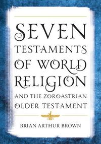 Cover image for Seven Testaments of World Religion and the Zoroastrian Older Testament