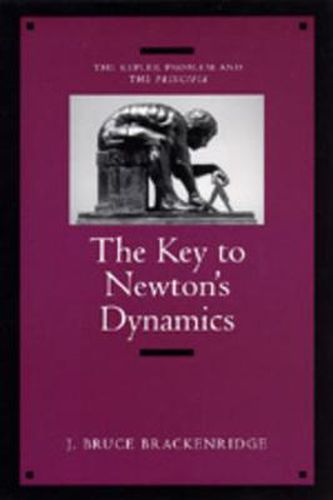 Cover image for The Key to Newton's Dynamics: The Kepler Problem and the Principia