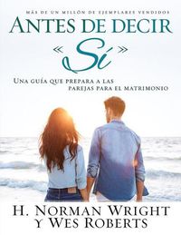 Cover image for Antes de Decir Si: Una Guia Que Prepara a Las Parejas Para El Matrimonio