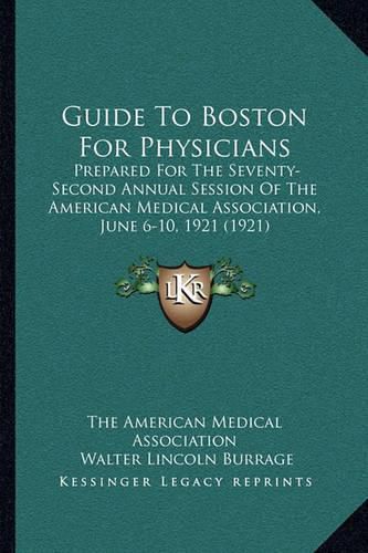 Cover image for Guide to Boston for Physicians: Prepared for the Seventy-Second Annual Session of the American Medical Association, June 6-10, 1921 (1921)