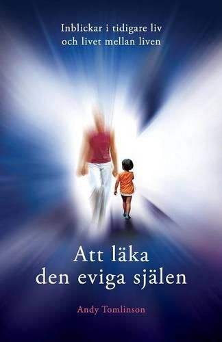 Cover image for Att laka den eviga sjalen - Inblickar i tidigare liv och livet mellan liven