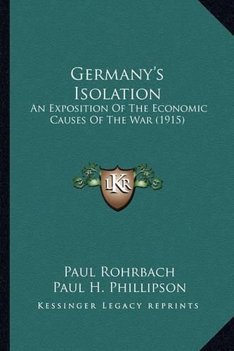 Cover image for Germany's Isolation: An Exposition of the Economic Causes of the War (1915)