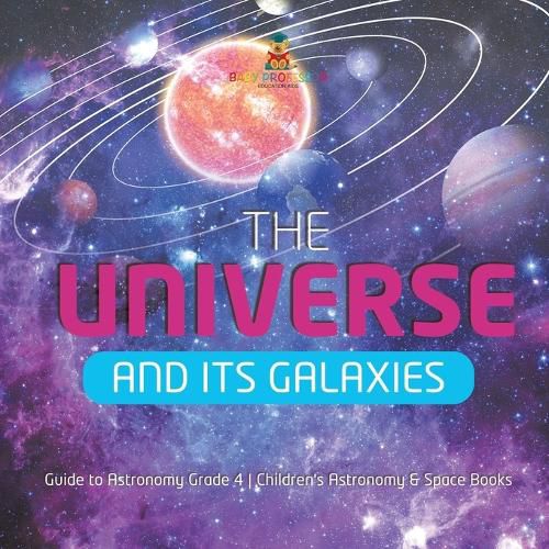 Cover image for The Universe and Its Galaxies Guide to Astronomy Grade 4 Children's Astronomy & Space Books