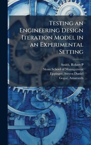 Cover image for Testing an Engineering Design Iteration Model in an Experimental Setting