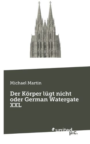 Cover image for Der Koerper luegt nicht oder German Watergate XXL