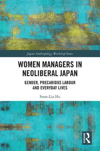 Cover image for Women Managers in Neoliberal Japan: Gender, Precarious Labour and Everyday Lives