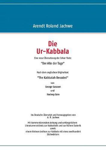 Cover image for Die Ur-Kabbala: Eine neue UEbersetzung der Zohar-Texte  Der Alte der Tage Nach dem englischen Originaltext  The Kabbalah Decoded von George Sassoon und Rodney Dale