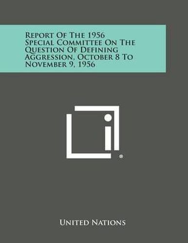 Cover image for Report of the 1956 Special Committee on the Question of Defining Aggression, October 8 to November 9, 1956