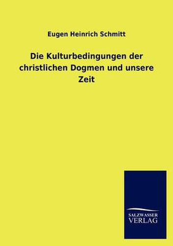 Cover image for Die Kulturbedingungen der christlichen Dogmen und unsere Zeit