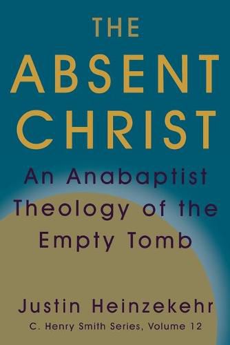 The Absent Christ: An Anabaptist Theology of the Empty Tomb