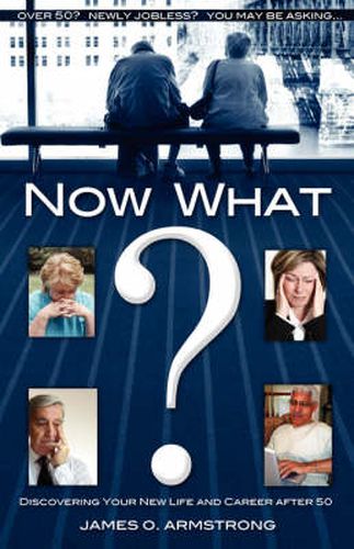 Cover image for Now What? Discovering Your New Life and Career After 50