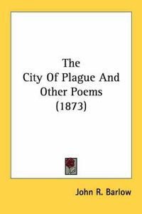 Cover image for The City of Plague and Other Poems (1873)