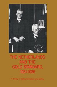 Cover image for The Netherlands and the Gold Standard, 1931-1936: A Study in policy formation and policy