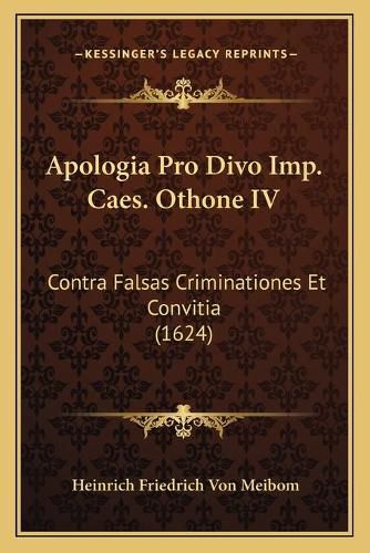 Cover image for Apologia Pro Divo Imp. Caes. Othone IV: Contra Falsas Criminationes Et Convitia (1624)