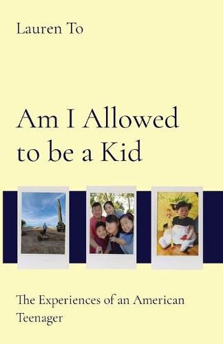 Cover image for Am I Allowed to be a Kid: The Experiences of an American Teenager