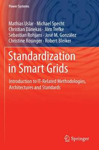 Cover image for Standardization in Smart Grids: Introduction to IT-Related Methodologies, Architectures and Standards