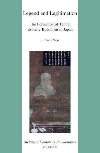 Cover image for Legend and Legitimation: the Formation of Tendai Esoteric Buddhism in Japan