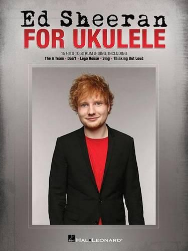 Ed Sheeran for Ukulele: 15 Hits to Strum & Sing