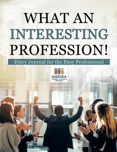 Cover image for What an Interesting Profession! Diary Journal for the Busy Professional