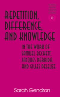 Cover image for Repetition, Difference, and Knowledge in the Work of Samuel Beckett, Jacques Derrida, and Gilles Deleuze