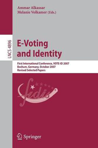 Cover image for E-Voting and Identity: First International Conference, VOTE-ID 2007, Bochum, Germany, October 4-5, 2007, Revised Selected Papers