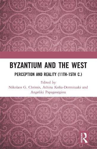 Cover image for Byzantium and the West: Perception and Reality (11th-15th c.)