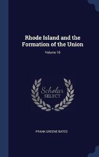 Cover image for Rhode Island and the Formation of the Union; Volume 10