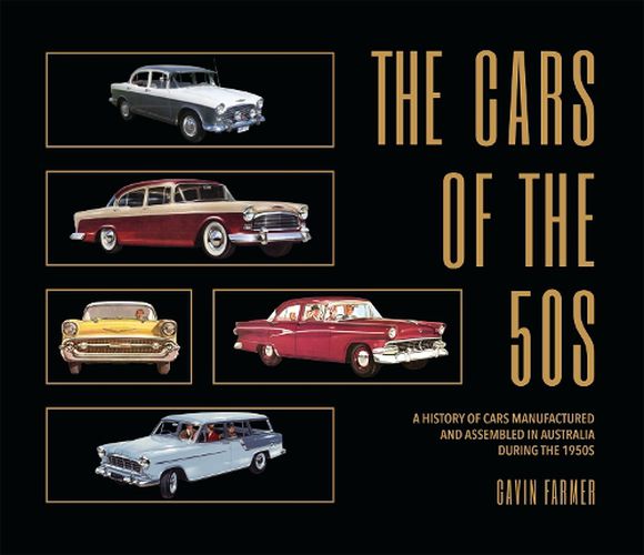 THE CARS OF THE 50S: A History of Cars Manufactured and Assembled in Australia During the 1950s