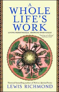 Cover image for A Whole Life's Work: Living Passionately, Growing Spiritually