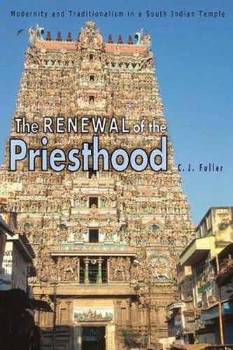 Cover image for The Renewal of the Priesthood: Modernity and Traditionalism in a South Indian Temple