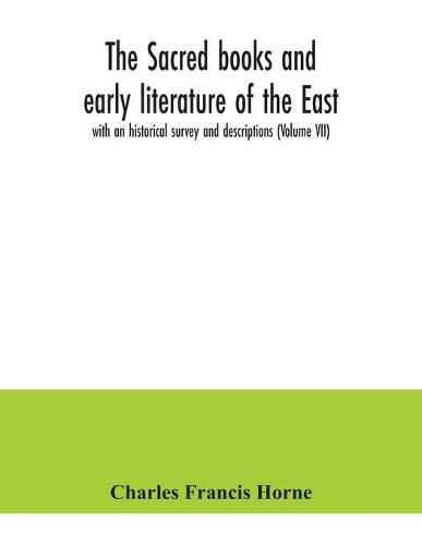 The sacred books and early literature of the East; with an historical survey and descriptions (Volume VII)