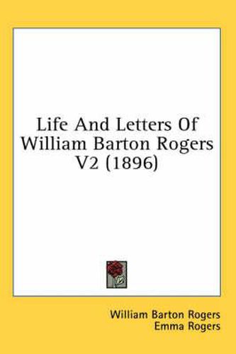 Life and Letters of William Barton Rogers V2 (1896)